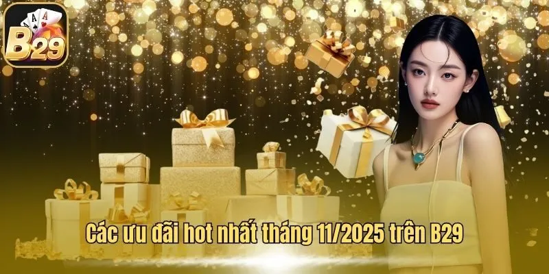 Các ưu đãi hot nhất tháng 11/2025 trên B29