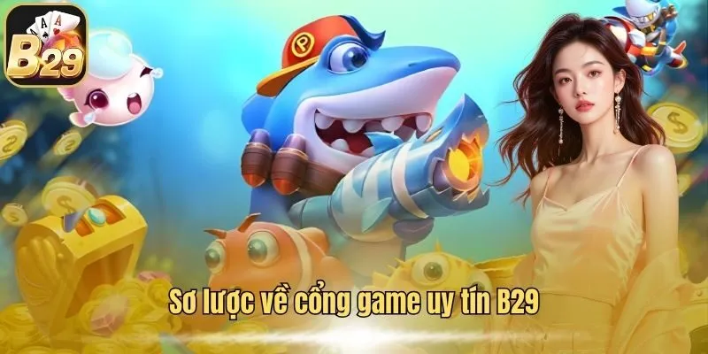 Sơ lược về cổng game uy tín B29